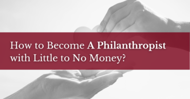 How to Become a Philanthropist with Little to No Money?